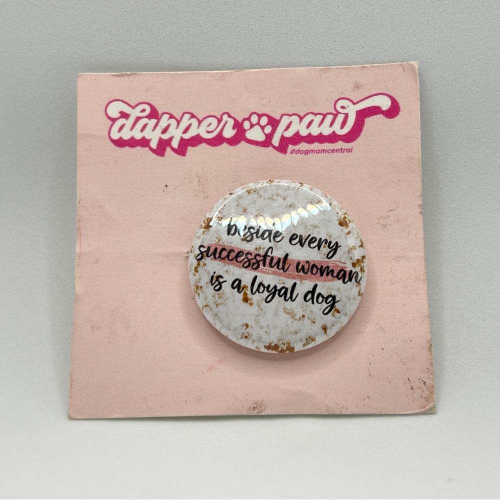 Pin Badge Dapper Paw "Beside Every Successful Woman Is A Loyal Dog"